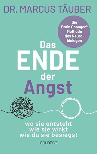 Das Ende der Angst: Das Ende der Angst. Wo sie entsteht - wie sie wirkt - wie du sie besiegst. Die Brain Changer Methode des Neurobiologen: mit dauerhaft wirksamen Strategien Ängste stoppen