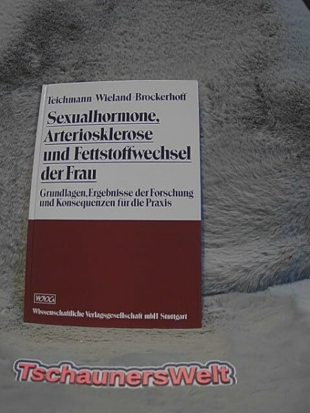 Sexualhormone, Arteriosklerose und Fettstoffwechsel der Frau: Grundlagen, Ergebnisse der Forschung und Konsequenzen für die Praxis.
