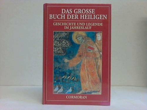 Das grosse Buch der Heiligen: Geschichte und Legende im Jahreslauf
