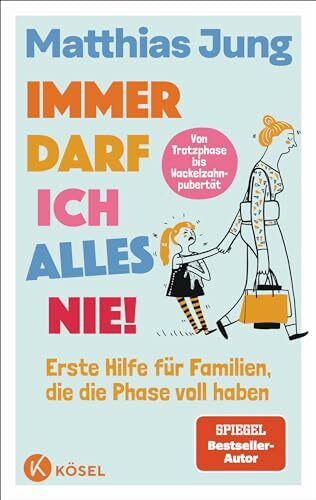 Immer darf ich alles nie!: Erste Hilfe für Familien, die die Phase voll haben - Von Trotzphase bis Wackelzahnpubertät - Mit einem Vorwort von Eva Karl Faltermeier