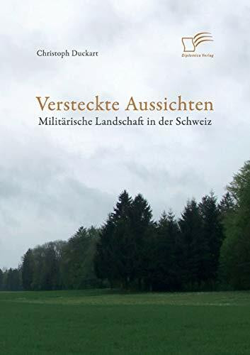Versteckte Aussichten: Militärische Landschaft in der Schweiz