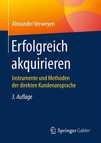 Erfolgreich akquirieren: Instrumente und Methoden der direkten Kundenansprache Erfolgreich akquirieren: Instrumente und Methoden der direkten Kundenansprache