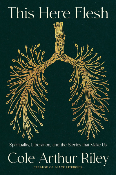 This Here Flesh: Spirituality, Liberation and the Stories That Make Us: An instant NEW YORK TIMES bestseller