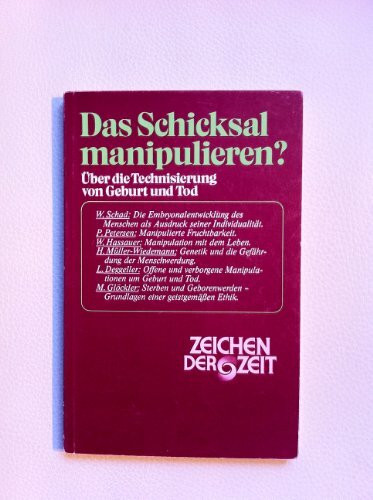 Das Schicksal manipulieren?: Über die Technisierung von Geburt und Tod (Zeichen der Zeit)