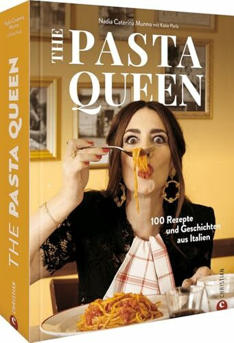 Nudel Kochbuch – The Pasta Queen: 100 Rezepte mit Gelinggarantie. Aus Liebe zur italienischen Küche. Pasta, Drama and all things Italiana