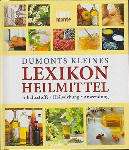 DuMonts Kleines Lexikon Heilmittel: Inhaltsstoffe, Heilwirkung, Anwendung