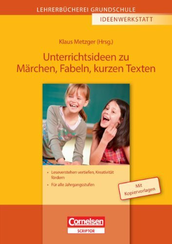 Lehrerbücherei Grundschule - Ideenwerkstatt: Unterrichtsideen zu Märchen, Fabeln, kurzen Texten - Leseverstehen vertiefen, Kreativität fördern - Für alle Jahrgangsstufen - Buch mit Kopiervorlagen