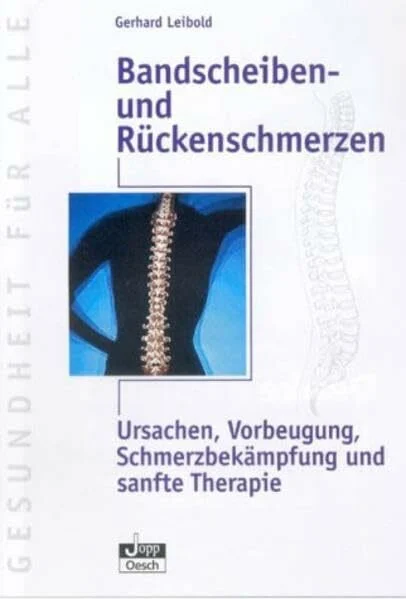 Bandscheiben- und Rückenschmerzen: Ursachen, Vorbeugung, Schmerzbekämpfung und sanfte Therapie (Gesundheit für Alle)