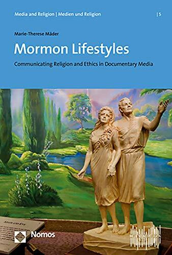 Mormon Lifestyles: Communicating Religion and Ethics in Documentary Media (Media and Religion | Medien und Religion)