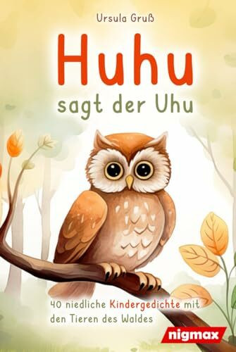 Huhu sagt der Uhu: Ein bezauberndes Kinderbuch mit 40 niedlichen Gedichten über die Tiere des Waldes - Für Kinder von 4 bis 8 Jahren - Als Vorlesebuch oder für Erstleser geeignet