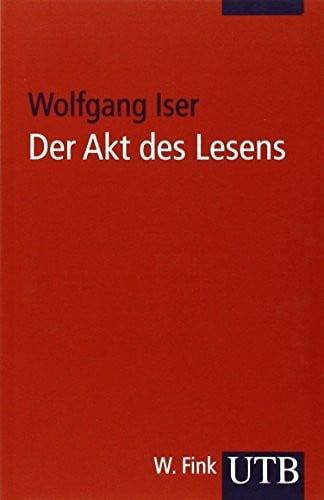 Der Akt des Lesens: Theorie ästhetischer Wirkung (Uni-Taschenbücher