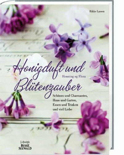 Honigduft und Blütenzauber: Schönes & Charmantes, Haus & Garten, Essen & Trinken und viel Liebe