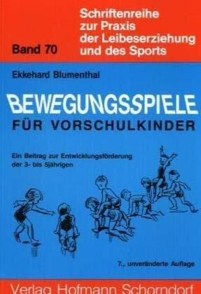 Schriftenreihe zur Praxis der Leibeserziehung und des Sports, Bd.70, Bewegungsspiele für Vorschulkinder: Ein Beitrag zur Entwicklungsförderung der 3- bis 5jährigen