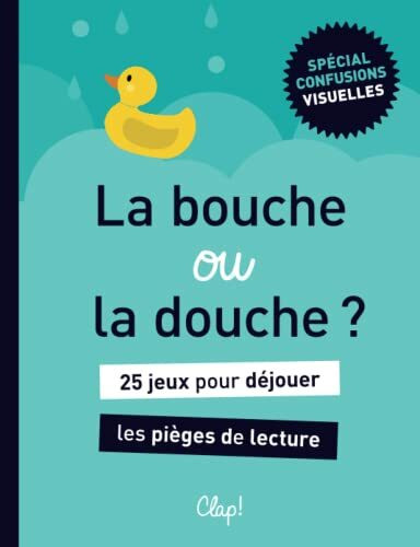 La bouche ou la douche ?: 25 jeux pour déjouer les pièges de lecture