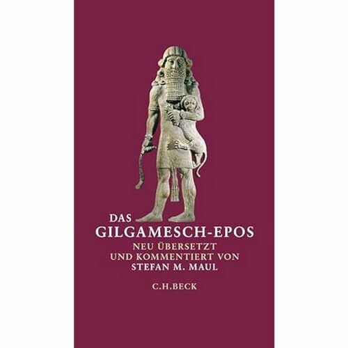 Das Gilgamesch-Epos: Neu übersetzt und kommentiert von Stefan M. Maul Das Gilgamesch-Epos: Neu übersetzt und kommentiert von Stefan M. Maul
