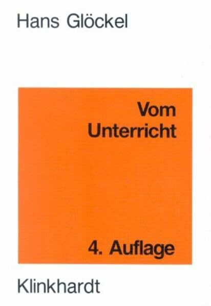 Vom Unterricht: Lehrbuch der Allgemeinen Didaktik