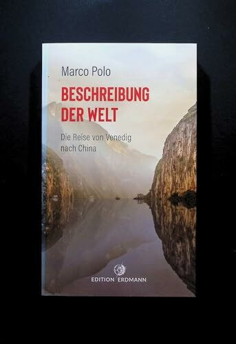 Beschreibung der Welt: Die Reise von Venedig nach China (DIE 100 BEDEUTENDSTEN ENTDECKER - Das Original im Paperback)