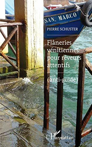 Flâneries vénitiennes pour rêveurs attentifs: (Anti-guide)