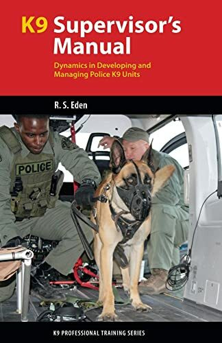 K9 Supervisor's Manual: Dynamics in Developing and Managing Police K9 Units (K9 Professional Training)