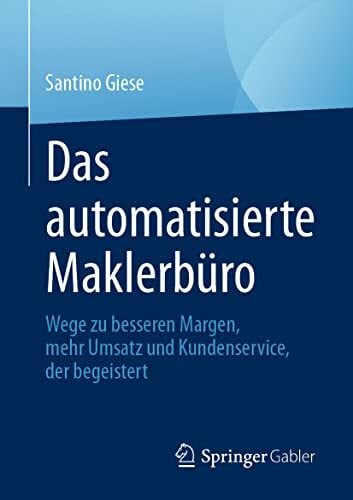Das automatisierte Maklerbüro: Wege zu besseren Margen, mehr Umsatz und Kundenservice, der begeistert Das automatisierte Maklerbüro: Wege zu besseren Margen, mehr Umsatz und Kundenservice, der begeistert