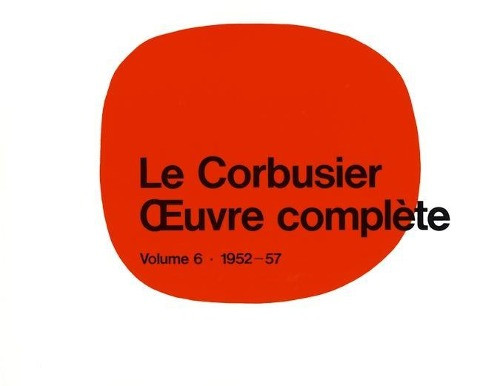 Le Corbusier - OEuvre complèteVolume 6: 1952-1957