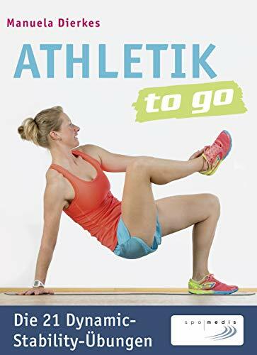 Athletik to go: Die 21 Dynamic-Stability-Übungen: Mit QR-Code Athletik to go: Die 21 Dynamic-Stability-Übungen: Mit QR-Code
