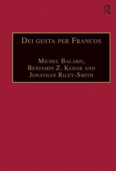 Dei gesta per Francos: Etudes sur les croisades dediees a Jean Richard - Crusade Studies in Honour of Jean Richard: Studes Sur Les Croidades a Jean-Richard. Crusade Studies in Honour of Jean