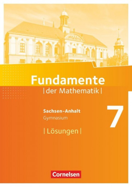 Fundamente der Mathematik 7. Schuljahr. Lösungen zum Schülerbuch Gymnasium Sachsen-Anhalt