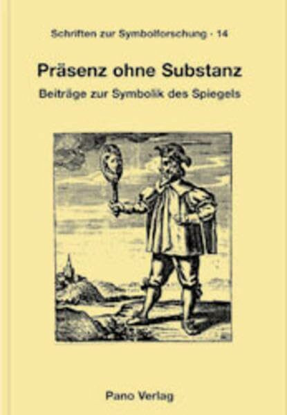 Präsenz ohne Substanz (Schriften Zur Symbolforschung): Beiträge zur Symbolik des Spiegels