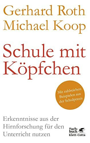 Schule mit Köpfchen: Erkenntnisse aus der Hirnforschung für den Unterricht nutzen