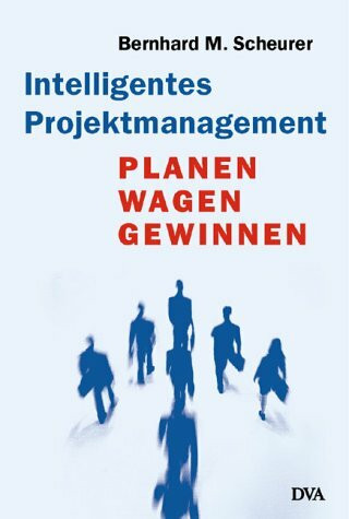 Intelligentes Projektmanagement. Planen, Wagen, Gewinnen