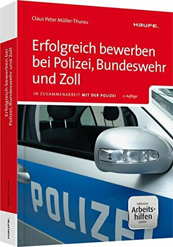 Erfolgreich bewerben bei Polizei, Bundeswehr und Zoll - inkl. Arbeitshilfen online: In Zusammenarbeit mit der Polizei (Haufe Ratgeber plus)