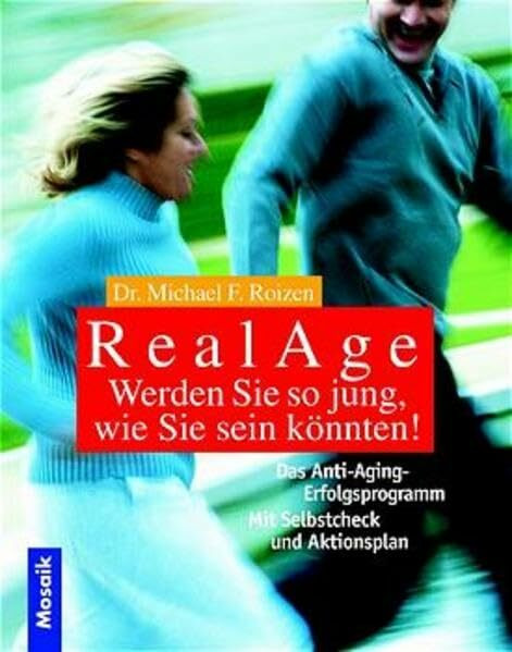 Real Age - Werden Sie so jung, wie Sie sein könnten!: Das Anti-Aging-Erfolgsprogramm. Mit Selbstcheck und Aktionsplan