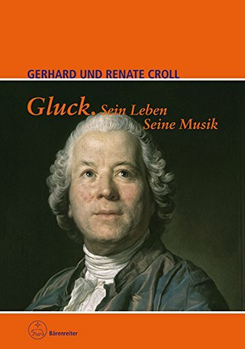 Gluck. Sein Leben. Seine Musik