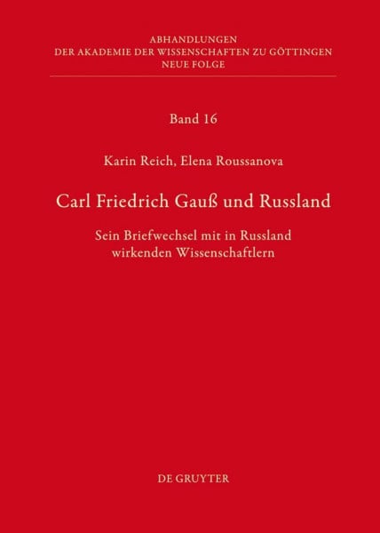 Carl Friedrich Gauß und Russland: Sein Briefwechsel mit in Russland wirkenden Wissenschaftlern (Abhandlungen der Akademie der Wissenschaften zu Göttingen. Neue Folge, 16)