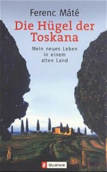 Die Hügel der Toskana: Mein neues Leben in einem alten Land (Ullstein Taschenbuch)