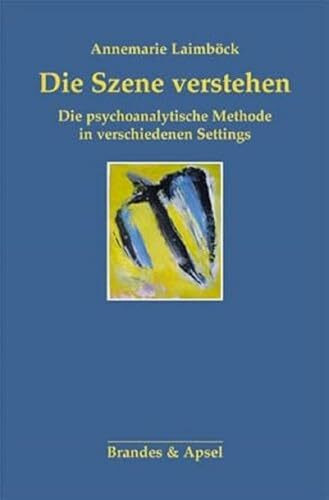 Die Szene verstehen: Die psychoanalytische Methode in verschiedenen Settings