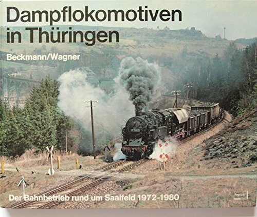 Dampflokomotiven in Thüringen. Der Bahnbetrieb rund um Saalfeld 1972 - 1980