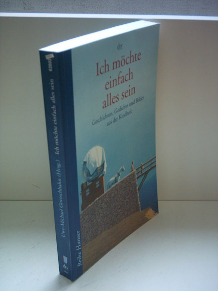 Ich möchte einfach alles sein: Geschichten, Gedichte und Bilder aus der Kindheit (Reihe Hanser)