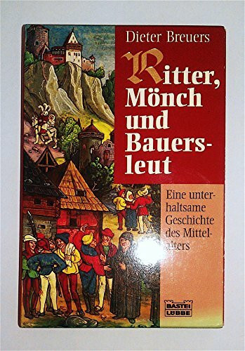 Ritter, Mönch und Bauersleut: Eine unterhaltsame Geschichte des Mittelalters (Allgemeine Reihe. Bastei Lübbe Taschenbücher)