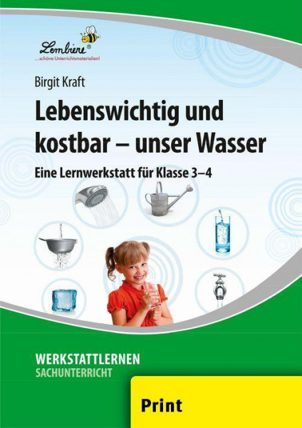 Lebenswichtig und kostbar - unser Wasser. Grundschule, Sachunterricht, Klasse 3-4