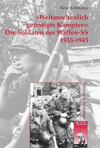 >Weltanschaulich gefestigte Kämpfer<: Die Soldaten der Waffen-SS. Organisation - Personal - Sozialstruktur (Krieg in der Geschichte)
