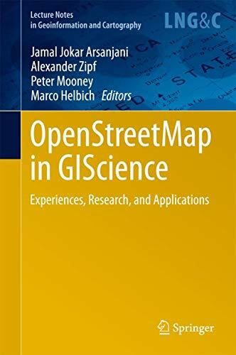 OpenStreetMap in GIScience: Experiences, Research, and Applications (Lecture Notes in Geoinformation and Cartography)