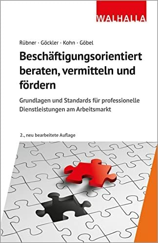 Beschäftigungsorientiert beraten, vermitteln und fördern: Grundlagen und Standards für professionelle Dienstleistungen am Arbeitsmarkt Beschäftigungsorientiert beraten, vermitteln und fördern: Grundlagen und Standards für professionelle Dienstleistungen am Arbeitsmarkt