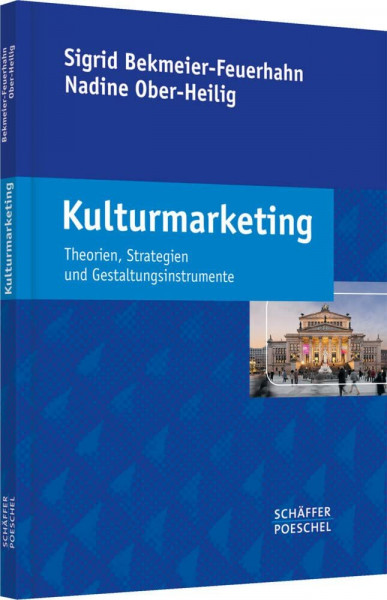 Kulturmarketing: Theorien, Strategien und Gestaltungsinstrumente