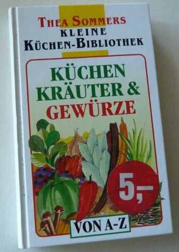 Küchenkräuter und Gewürze (Thea Sommers Kleine Küchenbibliothek)