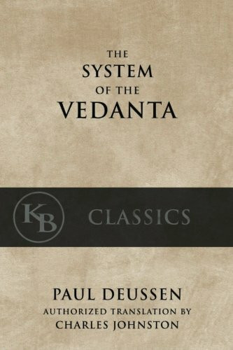 The System of the Vedanta: According to Badarayana's Brahma-Sutras and Shankara's Commentary thereon, Set Forth as a Compendium of the Dogmatics of Brahmanism from the Standpoint of Shankara