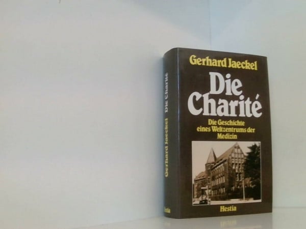 Die Charité. Die Geschichte eines Weltzentrums der Medizin