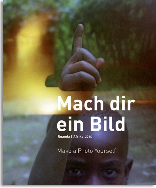 Mach dir ein Bild - Ruanda/Afrika 2014