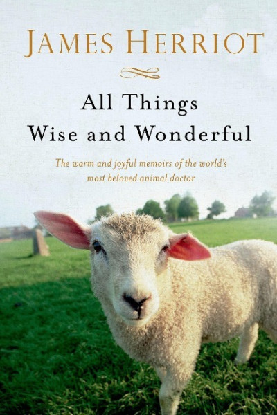 All Things Wise and Wonderful: The Warm and Joyful Memoirs of the World's Most Beloved Animal Doctor